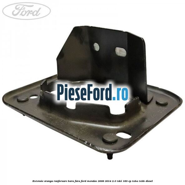 Extensie stanga ranforsare bara fata Ford Mondeo 2008-2014 2.0 TDCi 163 cp TXBA, TXBB diesel