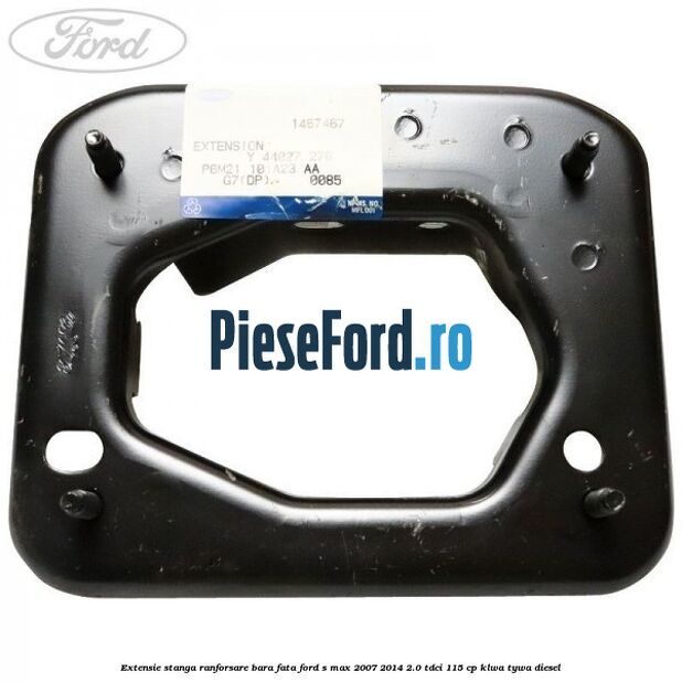 Extensie stanga ranforsare bara fata Ford S-Max 2007-2014 2.0 TDCi 115 cp KLWA, TYWA diesel