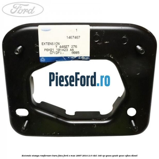Extensie stanga ranforsare bara fata Ford S-Max 2007-2014 2.0 TDCi 140 cp QXWA, QXWB, QXWC, UFWA diesel