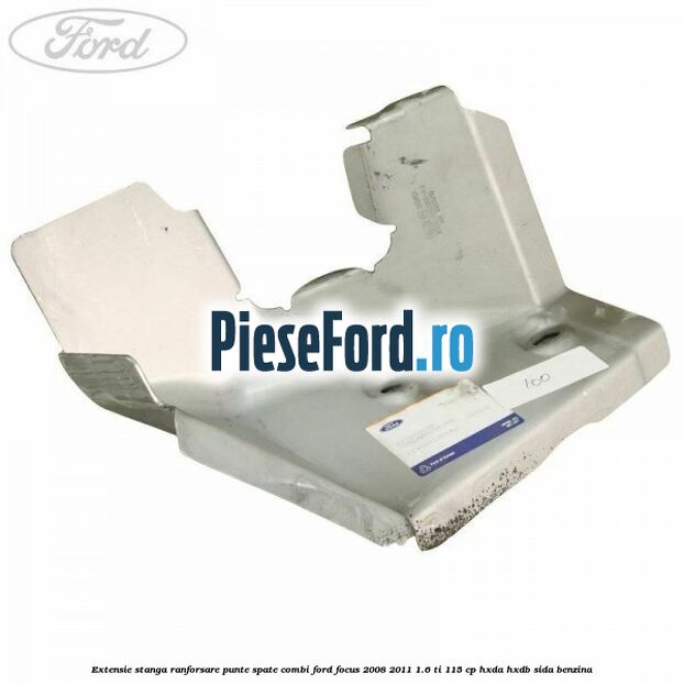 Extensie stanga ranforsare punte spate combi Ford Focus 2008-2011 1.6 Ti 115 cp HXDA, HXDB, SIDA benzina