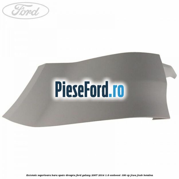 Extensie superioara bara spate dreapta Ford Galaxy 2007-2014 1.6 EcoBoost 160 cp JTWA, JTWB benzina