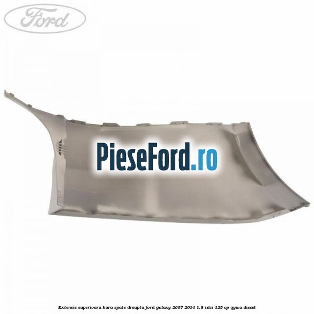 Extensie superioara bara spate dreapta Ford Galaxy 2007-2014 1.8 TDCi 125 cp QYWA diesel