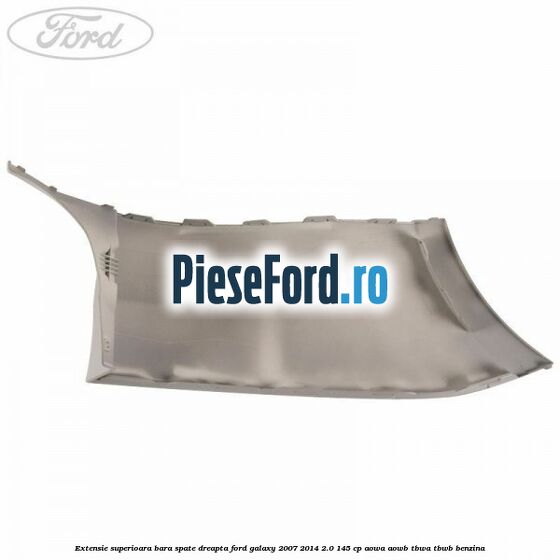 Extensie superioara bara spate dreapta Ford Galaxy 2007-2014 2.0 145 cp AOWA, AOWB, TBWA, TBWB benzina
