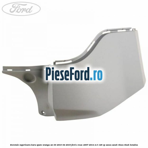 Extensie superioara bara spate stanga an 03/2010-04/2015 Ford S-Max 2007-2014 2.0 145 cp AOWA, AOWB, TBWA, TBWB benzina
