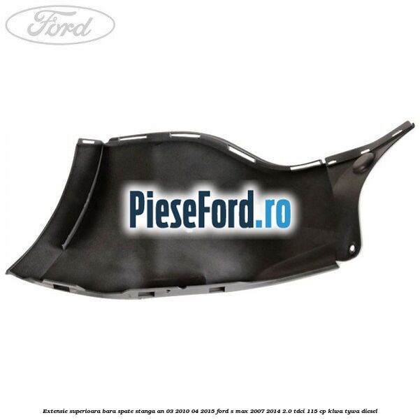 Extensie superioara bara spate stanga an 03/2010-04/2015 Ford S-Max 2007-2014 2.0 TDCi 115 cp KLWA, TYWA diesel
