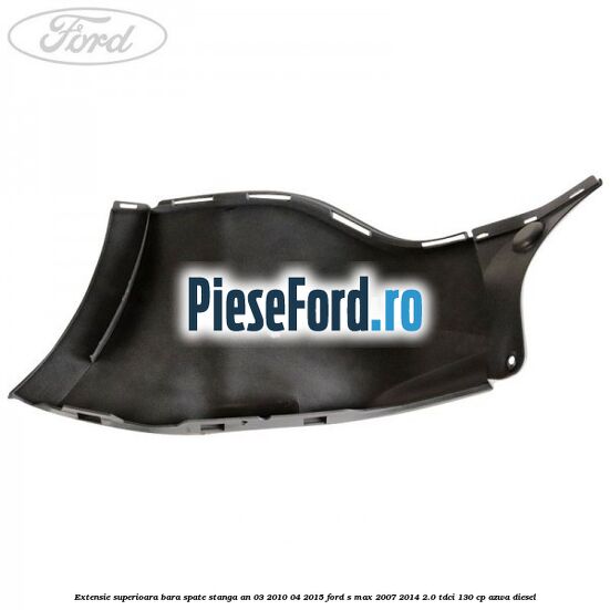 Extensie superioara bara spate stanga an 03/2010-04/2015 Ford S-Max 2007-2014 2.0 TDCi 130 cp AZWA diesel