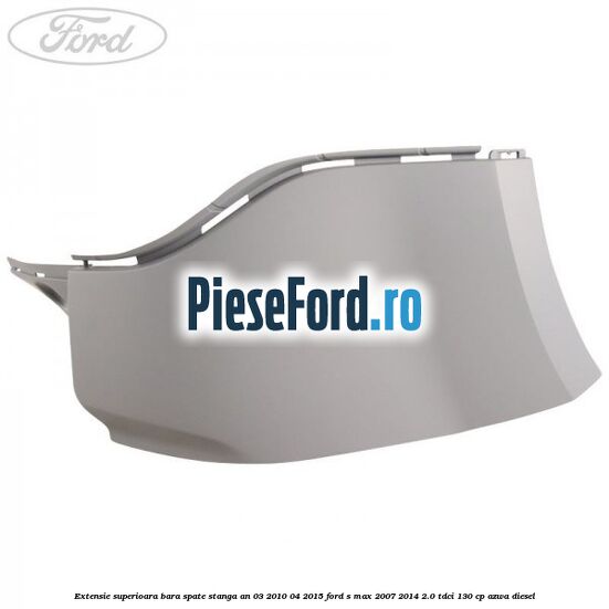 Extensie superioara bara spate stanga an 03/2010-04/2015 Ford S-Max 2007-2014 2.0 TDCi 130 cp AZWA diesel