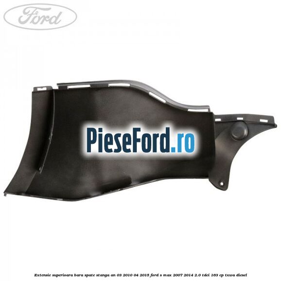 Extensie superioara bara spate stanga an 03/2010-04/2015 Ford S-Max 2007-2014 2.0 TDCi 163 cp Extensie superioara bara spate stanga an 03/2010-04/2015 Ford S-Max 2007-2014 2.0 TDCi 163 cp TXWA diesel