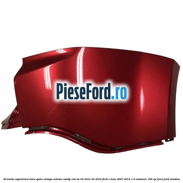 Extensie superioara bara spate stanga culoare candy red an 04/2012-04/2015 Ford S-Max 2007-2014 1.6 EcoBoost 160 cp JTWA, JTWB benzina