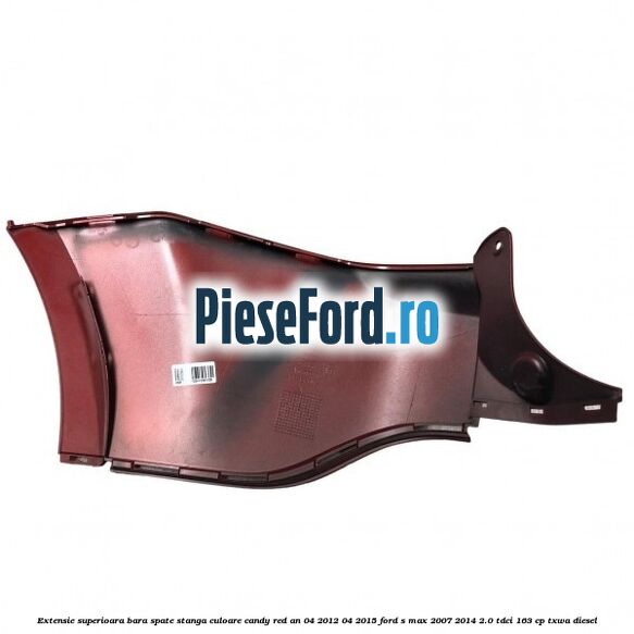 Extensie superioara bara spate stanga culoare candy red an 04/2012-04/2015 Ford S-Max 2007-2014 2.0 TDCi 163 cp TXWA diesel