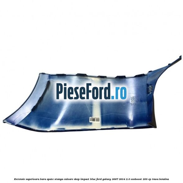 Extensie superioara bara spate stanga culoare deep impact blue Ford Galaxy 2007-2014 2.0 EcoBoost 203 cp TNWA benzina