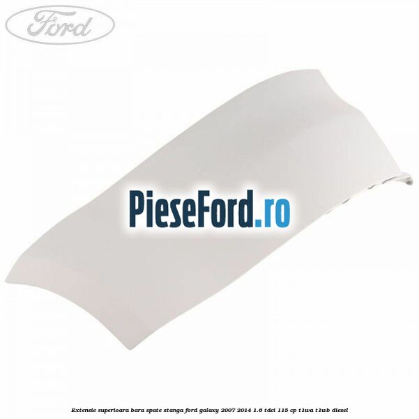 Extensie superioara bara spate stanga Ford Galaxy 2007-2014 1.6 TDCi 115 cp T1WA, T1WB diesel