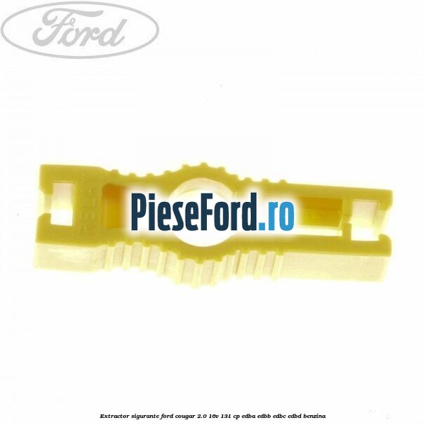 Extractor sigurante Ford Cougar 2.0 16V 131 cp