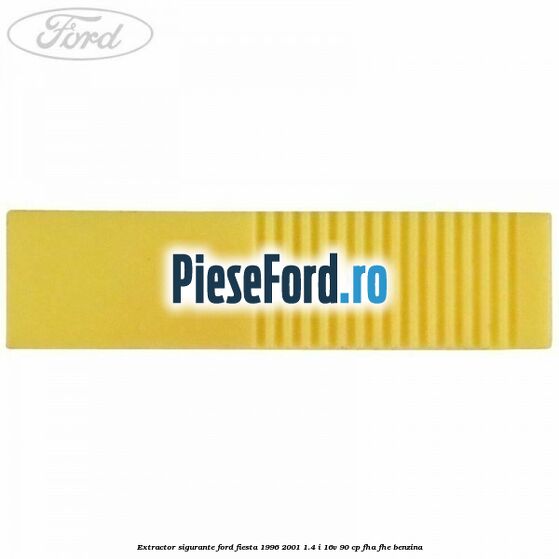 Extractor sigurante Ford Fiesta 1996-2001 1.4 i 16V 90 cp FHA, FHE benzina