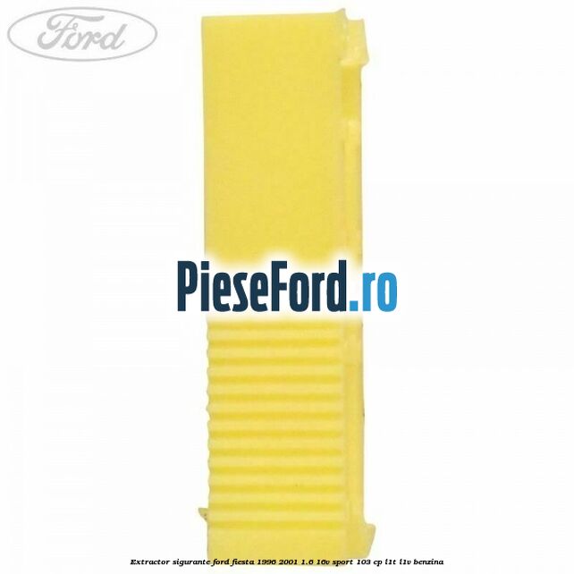 Extractor sigurante Ford Fiesta 1996-2001 1.6 16V Sport 103 cp L1T, L1V benzina