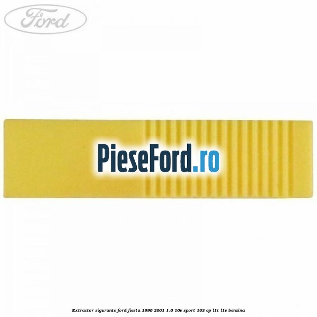 Extractor sigurante Ford Fiesta 1996-2001 1.6 16V Sport 103 cp L1T, L1V benzina