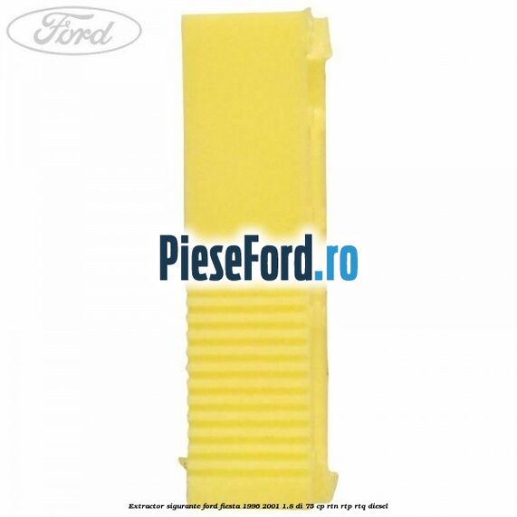 Extractor sigurante Ford Fiesta 1996-2001 1.8 DI 75 cp Extractor sigurante Ford Fiesta 1996-2001 1.8 DI 75 cp RTN, RTP, RTQ diesel