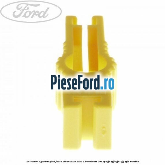 Extractor sigurante Ford Fiesta Active 2018-2023 1.0 EcoBoost 101 cp SFJE, SFJF, SFJH, SFJJ, SFJK benzina