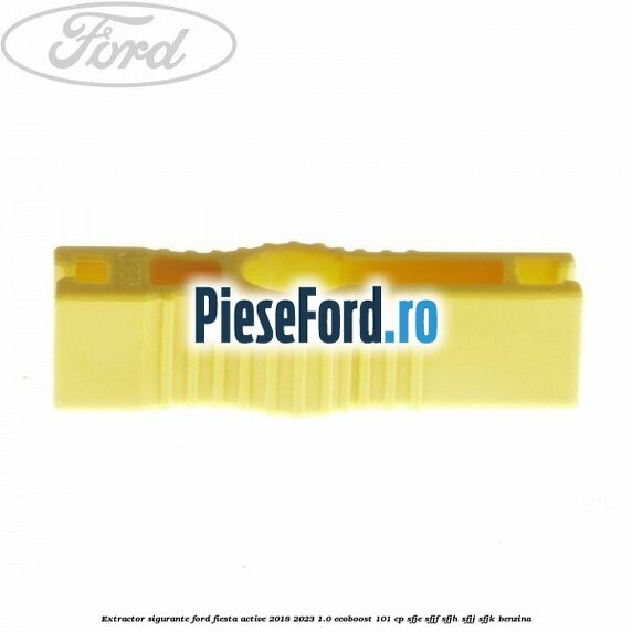 Extractor sigurante Ford Fiesta Active 2018-2023 1.0 EcoBoost 101 cp SFJE, SFJF, SFJH, SFJJ, SFJK benzina