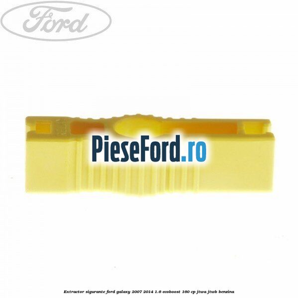 Extractor sigurante Ford Galaxy 2007-2014 1.6 EcoBoost 160 cp JTWA, JTWB benzina