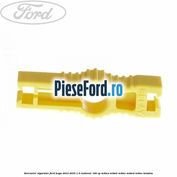 Extractor sigurante Ford Kuga 2013-2016 1.5 EcoBoost 150 cp Extractor sigurante Ford Kuga 2013-2016 1.5 EcoBoost 150 cp M8MA, M8MB, M8MC, M8MD, M8ME benzina