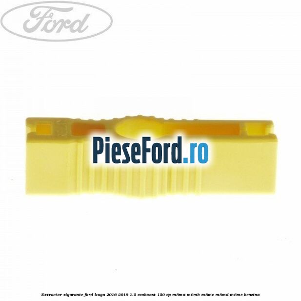 Extractor sigurante Ford Kuga 2016-2018 1.5 EcoBoost 150 cp Extractor sigurante Ford Kuga 2016-2018 1.5 EcoBoost 150 cp M8MA, M8MB, M8MC, M8MD, M8ME benzina