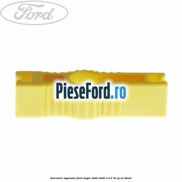 Extractor sigurante Ford Ranger 2002-2006 2.5 D 78 cp WL diesel