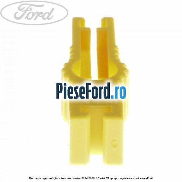 Extractor sigurante Ford Tourneo Courier 2014-2018 1.5 TDCi 75 cp UGCA, UGCB, XUCC, XUCD, XUCE diesel