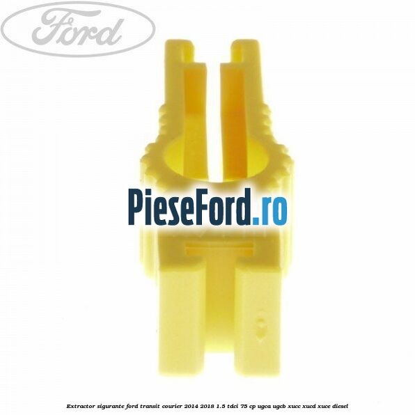 Extractor sigurante Ford Transit Courier 2014-2018 1.5 TDCi 75 cp UGCA, UGCB, XUCC, XUCD, XUCE diesel