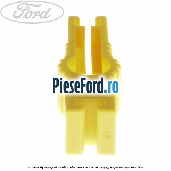 Extractor sigurante Ford Transit Courier 2019-2023 1.5 TDCi 75 cp UGCA, UGCB, XUCC, XUCD, XUCE diesel
