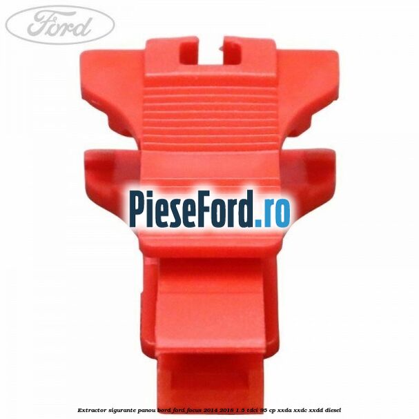 Extractor sigurante panou bord Ford Focus 2014-2018 1.5 TDCi 95 cp XXDA, XXDC, XXDD diesel