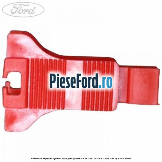 Extractor sigurante panou bord Ford Grand C-Max 2011-2015 2.0 TDCi 136 cp UKDB diesel