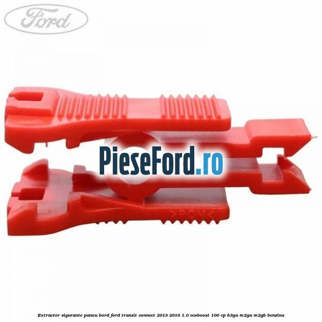 Extractor sigurante panou bord Ford Transit Connect 2013-2018 1.0 EcoBoost 100 cp Extractor sigurante panou bord Ford Transit Connect 2013-2018 1.0 EcoBoost 100 cp B3GA, M2GA, M2GB benzina