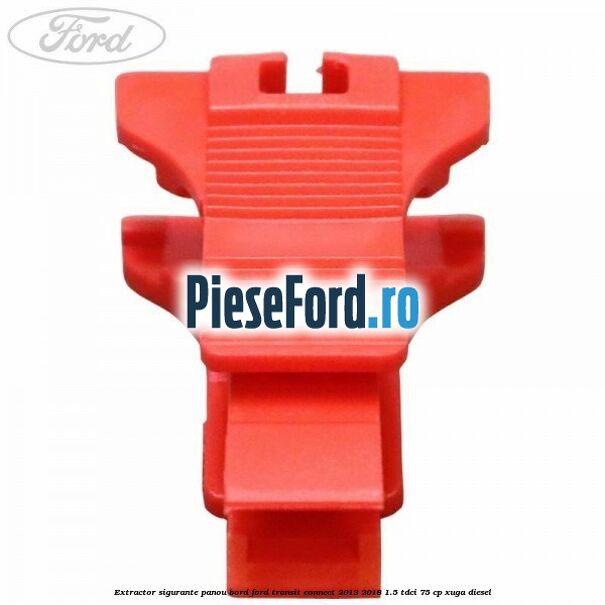 Extractor sigurante panou bord Ford Transit Connect 2013-2018 1.5 TDCi 75 cp XUGA diesel