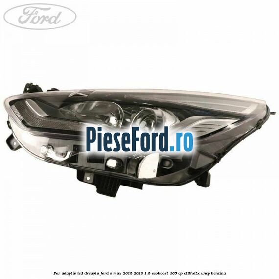 Far adaptiv LED dreapta Ford S-Max 2015-2023 1.5 EcoBoost 165 cp Far adaptiv LED dreapta Ford S-Max 2015-2023 1.5 EcoBoost 165 cp C15HDTX, UNCP benzina