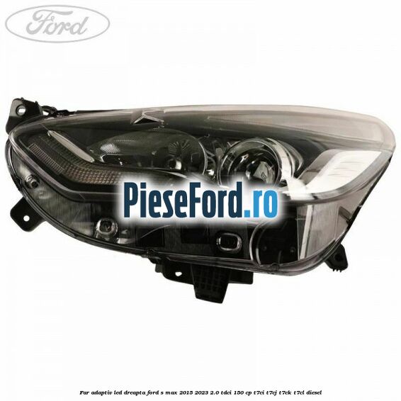 Far adaptiv LED dreapta Ford S-Max 2015-2023 2.0 TDCi 150 cp Far adaptiv LED dreapta Ford S-Max 2015-2023 2.0 TDCi 150 cp T7CI, T7CJ, T7CK, T7CL diesel