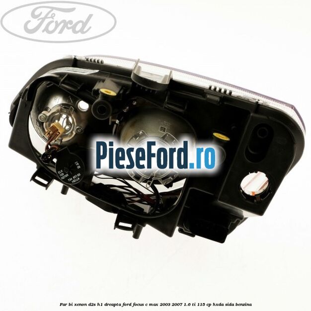 Far BI-Xenon D2S/H1 dreapta Ford Focus C-Max 2003-2007 1.6 Ti 115 cp HXDA, SIDA benzina