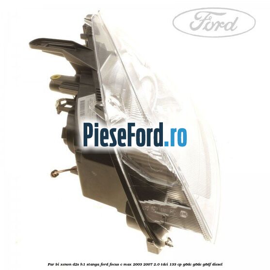 Far BI-Xenon D2S/H1 stanga Ford Focus C-Max 2003-2007 2.0 TDCi 133 cp G6DC, G6DE, G6DF diesel