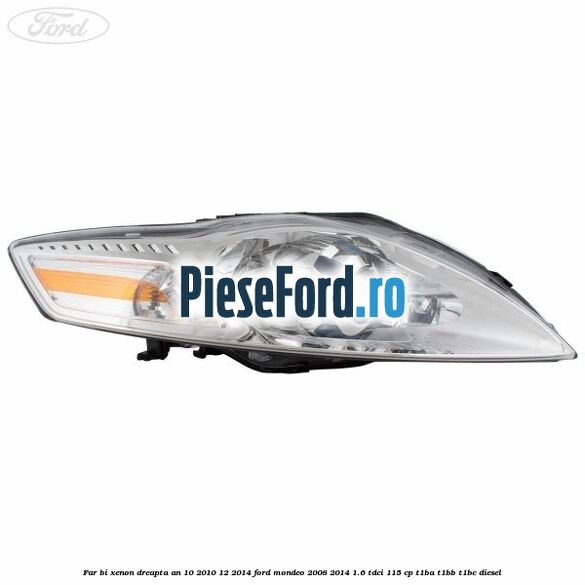 Far bi-xenon dreapta an 10/2010-12/2014 Ford Mondeo 2008-2014 1.6 TDCi 115 cp T1BA, T1BB, T1BC diesel