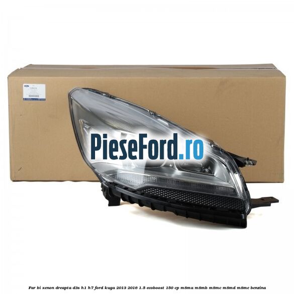 Far bi-xenon dreapta D3S/H1/H7 Ford Kuga 2013-2016 1.5 EcoBoost 150 cp Far bi-xenon dreapta D3S/H1/H7 Ford Kuga 2013-2016 1.5 EcoBoost 150 cp M8MA, M8MB, M8MC, M8MD, M8ME benzina