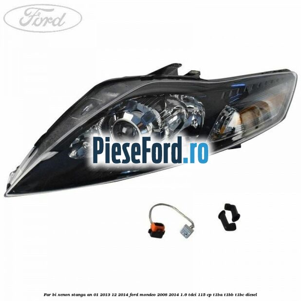 Far bi-xenon stanga an 01/2013-12/2014 Ford Mondeo 2008-2014 1.6 TDCi 115 cp Far bi-xenon stanga an 01/2013-12/2014 Ford Mondeo 2008-2014 1.6 TDCi 115 cp T1BA, T1BB, T1BC diesel