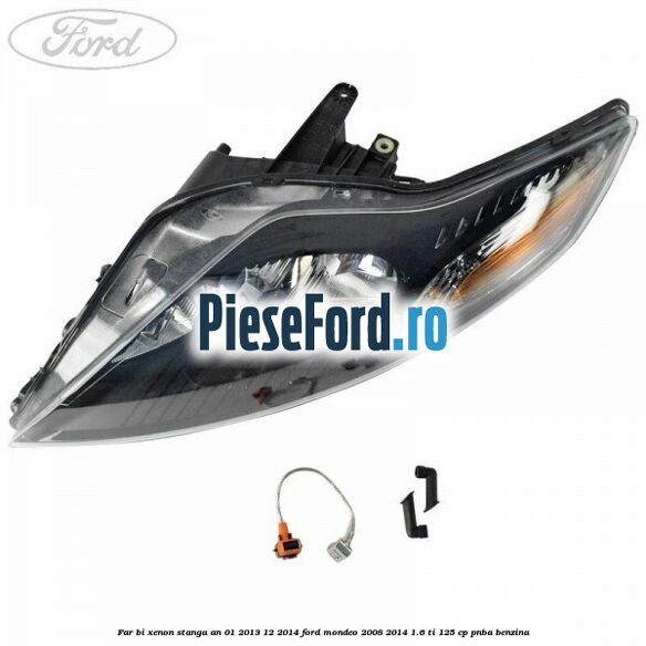 Far bi-xenon stanga an 01/2013-12/2014 Ford Mondeo 2008-2014 1.6 Ti 125 cp Far bi-xenon stanga an 01/2013-12/2014 Ford Mondeo 2008-2014 1.6 Ti 125 cp PNBA benzina