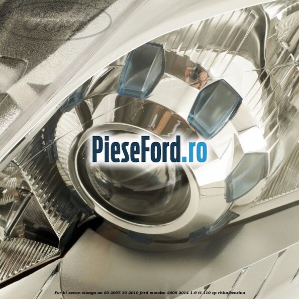 Far bi-xenon stanga an 03/2007-10/2010 Ford Mondeo 2008-2014 1.6 Ti 110 cp Far bi-xenon stanga an 03/2007-10/2010 Ford Mondeo 2008-2014 1.6 Ti 110 cp RHBA benzina