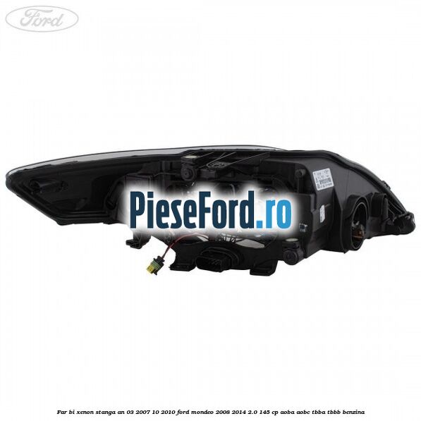 Far bi-xenon stanga an 03/2007-10/2010 Ford Mondeo 2008-2014 2.0 145 cp Far bi-xenon stanga an 03/2007-10/2010 Ford Mondeo 2008-2014 2.0 145 cp AOBA, AOBC, TBBA, TBBB benzina
