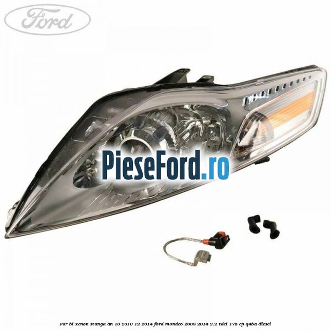 Far bi-xenon stanga an 10/2010-12/2014 Ford Mondeo 2008-2014 2.2 TDCi 175 cp Q4BA diesel