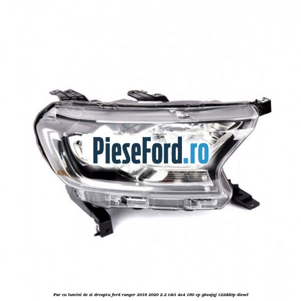 Far cu lumini de zi dreapta Ford Ranger 2016-2020 2.2 TDCi 4x4 160 cp GBVAJQJ, T22DD0P diesel