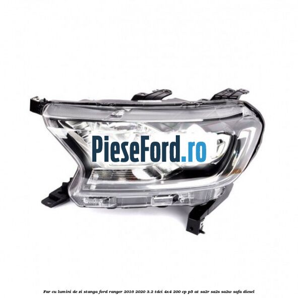 Far cu lumini de zi stanga Ford Ranger 2016-2020 3.2 TDCi 4x4 200 cp P5-AT, SA2R, SA2S, SA2W, SAFA diesel