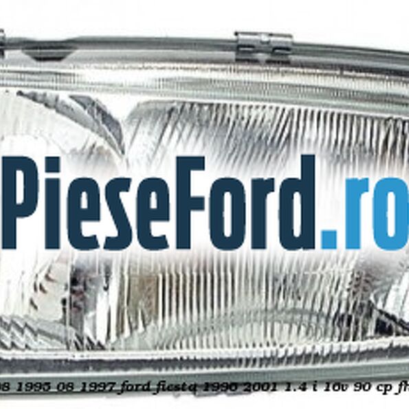 Far dreapta (08/1995-08/1997) Ford Fiesta 1996-2001 1.4 i 16V 90 cp Far dreapta (08/1995-08/1997) Ford Fiesta 1996-2001 1.4 i 16V 90 cp FHA, FHE benzina