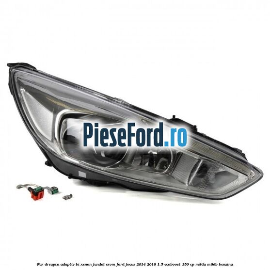 Far dreapta adaptiv Bi-Xenon, fundal crom Ford Focus 2014-2018 1.5 EcoBoost 150 cp M8DA, M8DB benzina