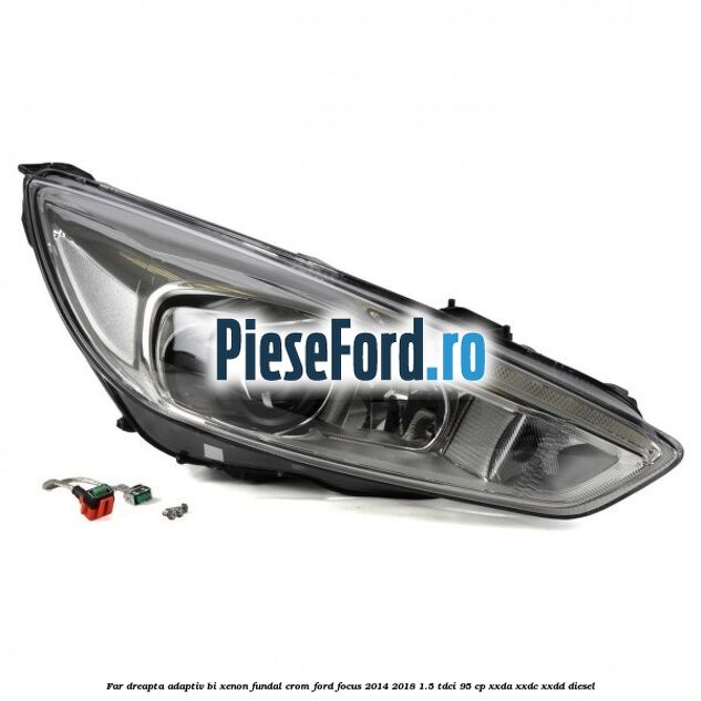 Far dreapta adaptiv Bi-Xenon, fundal crom Ford Focus 2014-2018 1.5 TDCi 95 cp XXDA, XXDC, XXDD diesel